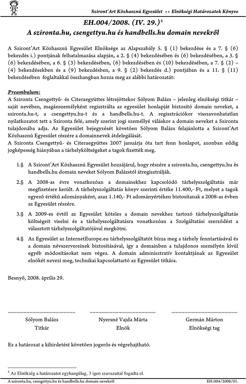 (2) (4) bekezdésekben és a (9) bekezdésben, a 9. (2) bekezdés d.) pontjában és a 11.