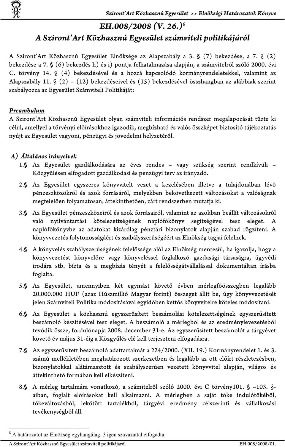 (2) (12) bekezdéseivel és (15) bekezdésével összhangban az alábbiak szerint szabályozza az Egyesület Számviteli Politikáját: Preambulum A Sziront Art Közhasznú Egyesület olyan számviteli információs