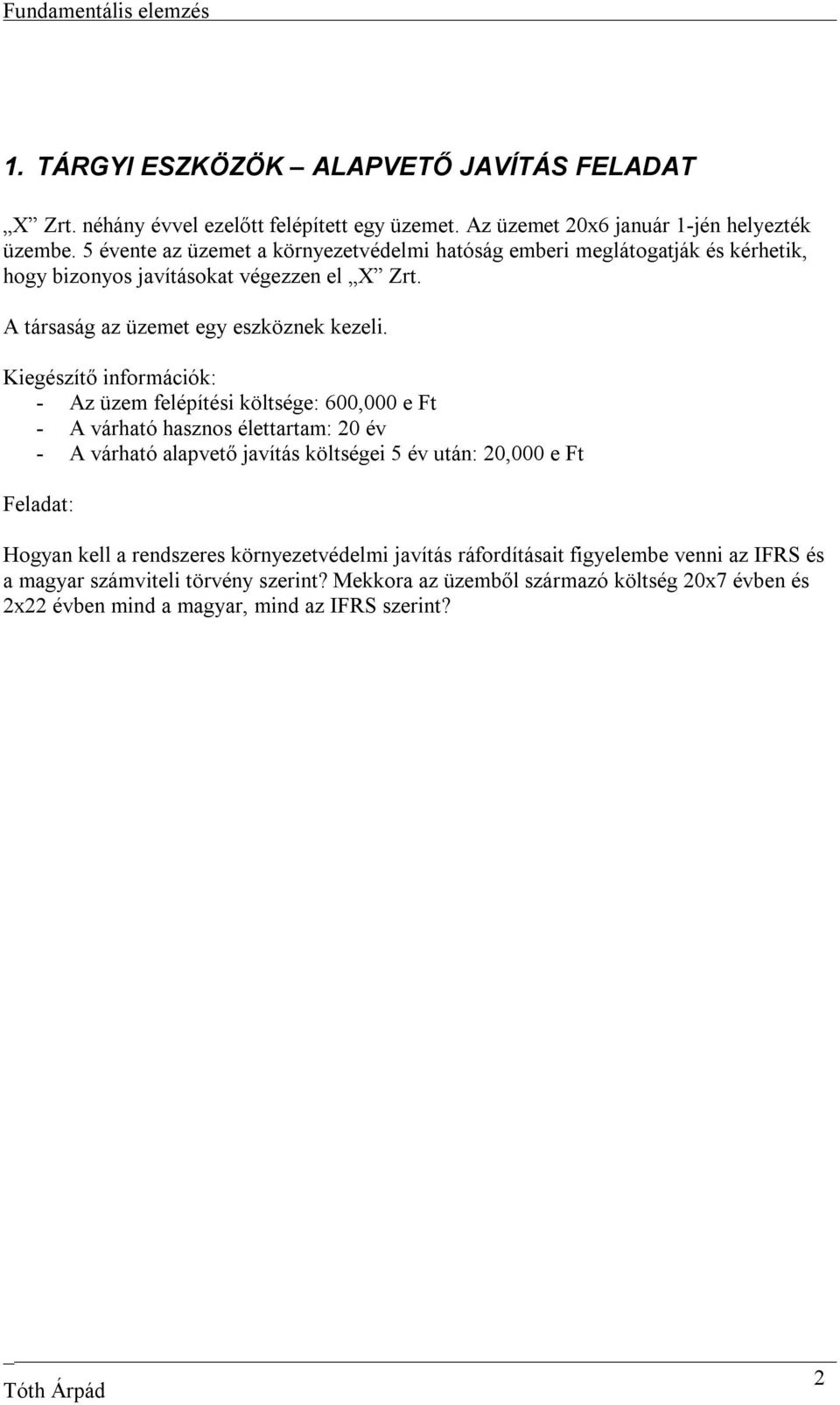 Kiegészítő információk: - Az üzem felépítési költsége: 600,000 e Ft - A várható hasznos élettartam: 20 év - A várható alapvető javítás költségei 5 év után: 20,000 e Ft Feladat: