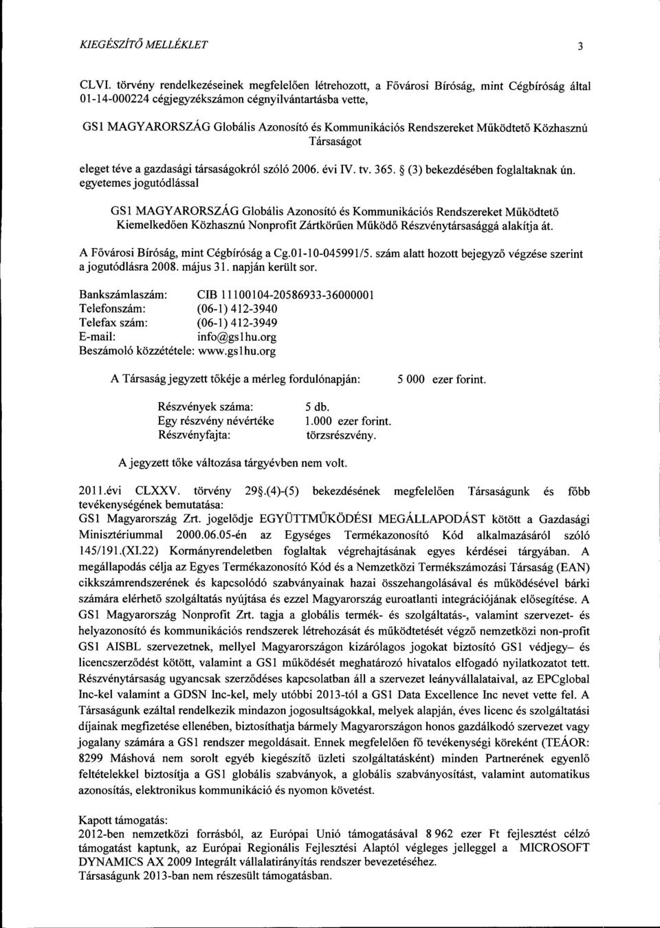 Kommunikációs Rendszereket Működtető Közhasznú Társaságot eleget téve a gazdasági társaságokról szóló 2006. évi IV. tv. 365. g (3) bekezdésében foglaltaknak ún.