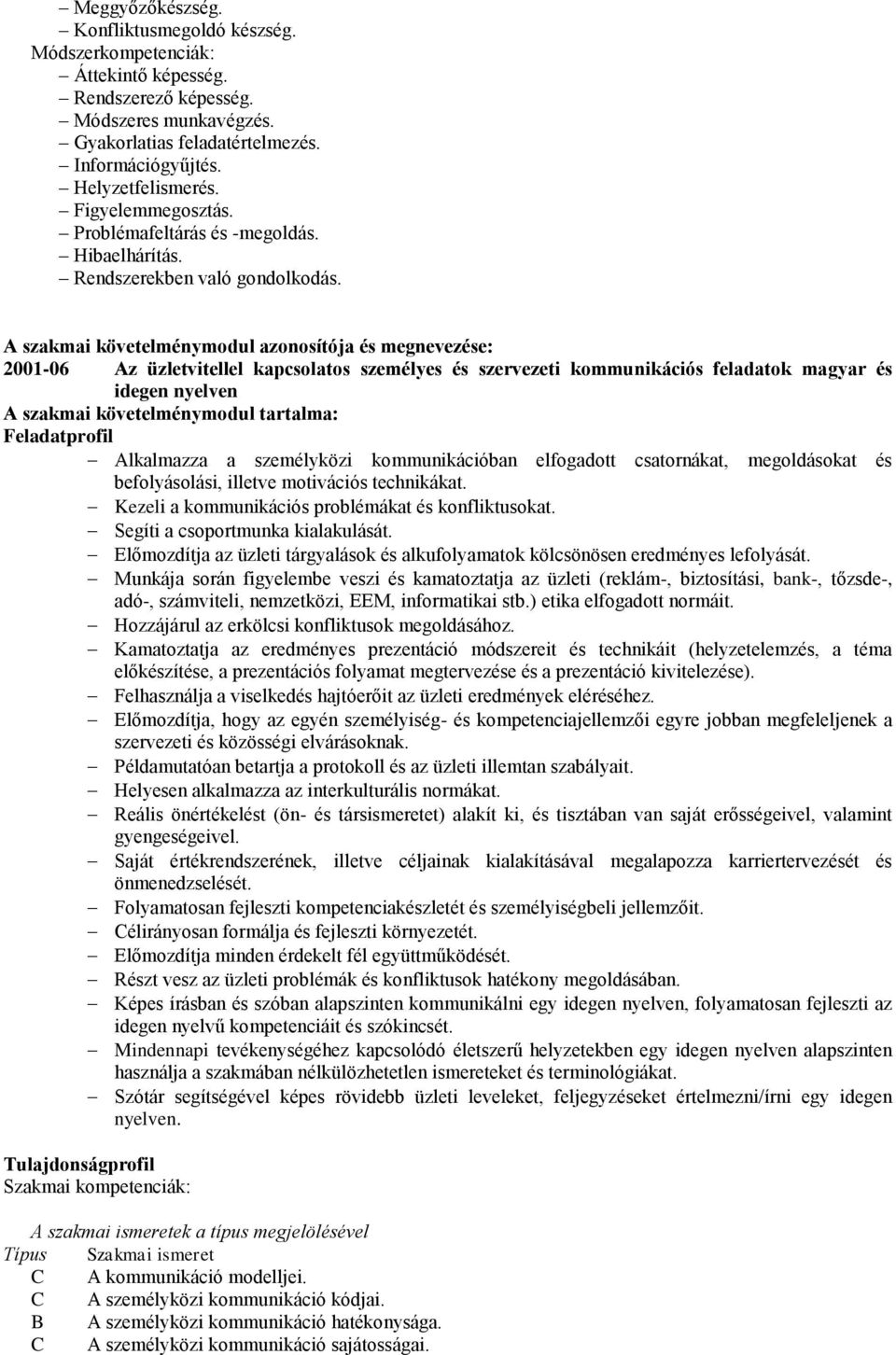 A szakmai követelménymodul azonosítója és megnevezése: 2001-06 Az üzletvitellel kapcsolatos személyes és szervezeti kommunikációs feladatok magyar és idegen nyelven A szakmai követelménymodul