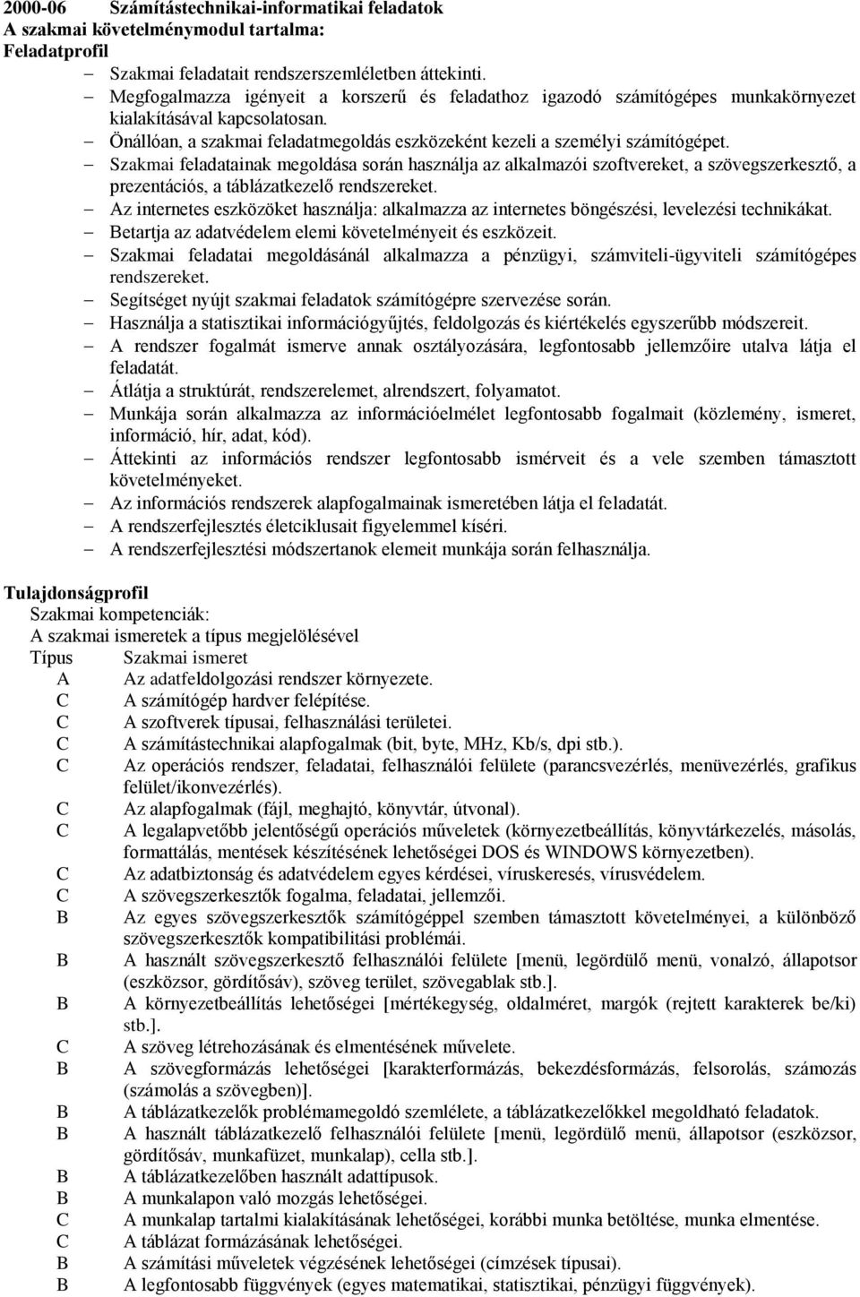 Szakmai feladatainak megoldása során használja az alkalmazói szoftvereket, a szövegszerkesztő, a prezentációs, a táblázatkezelő rendszereket.