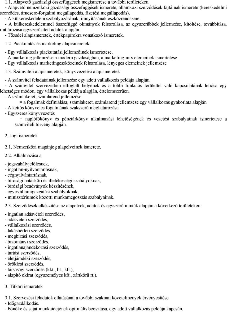 - A külkereskedelemmel összefüggő okmányok felsorolása, az egyszerűbbek jellemzése, kitöltése, továbbítása, irattározása egyszerűsített adatok alapján.