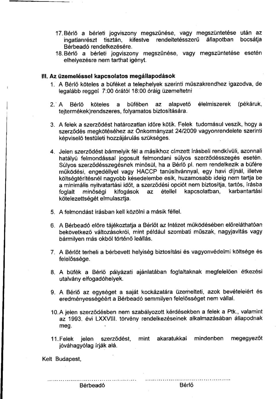 A Bérlő köteles a büféket a telephelyek szerinti műszakrendhez igazodva, de legalább reggel 7:00 órától 18:00 óráig üzemeltetni 2.