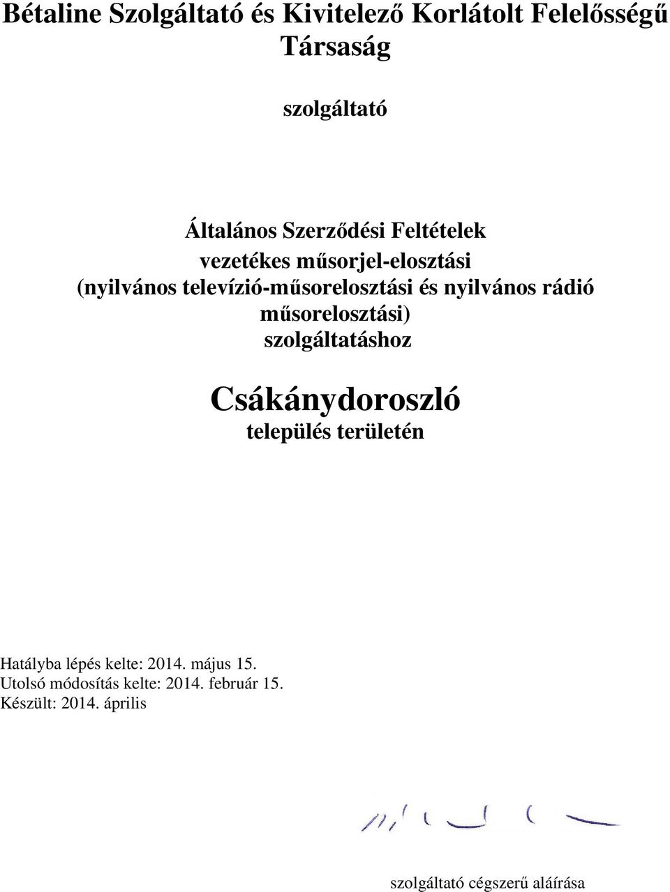 műsorelosztási) szolgáltatáshoz Csákánydoroszló település területén Hatályba lépés kelte: 2014.