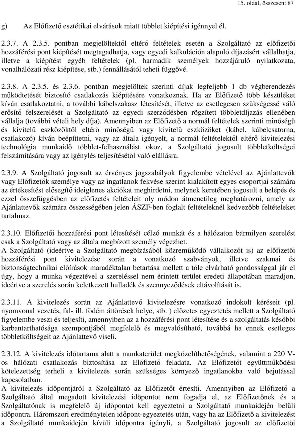 harmadik személyek hozzájáruló nyilatkozata, vonalhálózati rész kiépítése, stb.) fennállásától teheti függővé. 2.3.8. A 2.3.5. és 2.3.6.