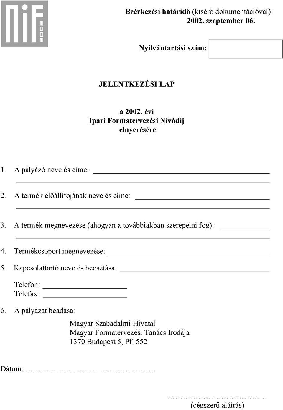 A termék megnevezése (ahogyan a továbbiakban szerepelni fog): 4. Termékcsoport megnevezése: 5.