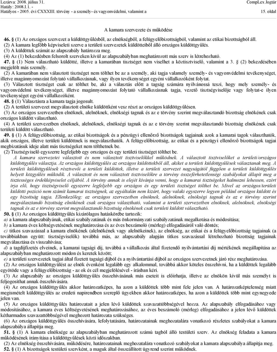 (4) Az (1) bekezdésben felsorolt szerveken kívül az alapszabályban meghatározott más szerv is létrehozható. 47.