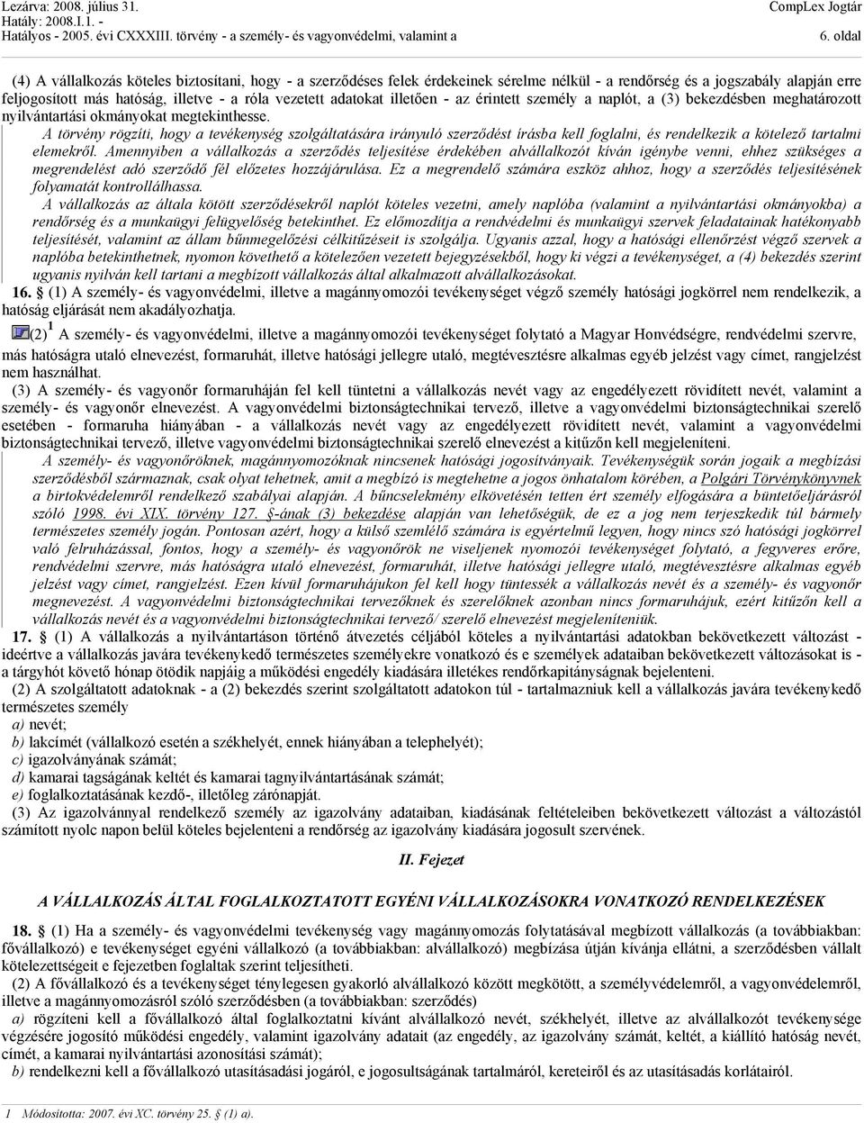 A törvény rögzíti, hogy a tevékenység szolgáltatására irányuló szerződést írásba kell foglalni, és rendelkezik a kötelező tartalmi elemekről.