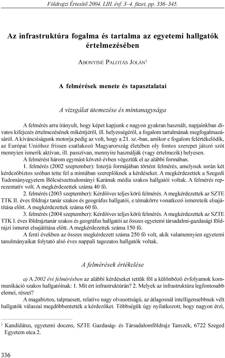 irányult, hogy képet kapjunk e nagyon gyakran használt, napjainkban divatos kifejezés értelmezésének mikéntjérõl, ill. helyességérõl, a fogalom tartalmának megfogalmazásáról.