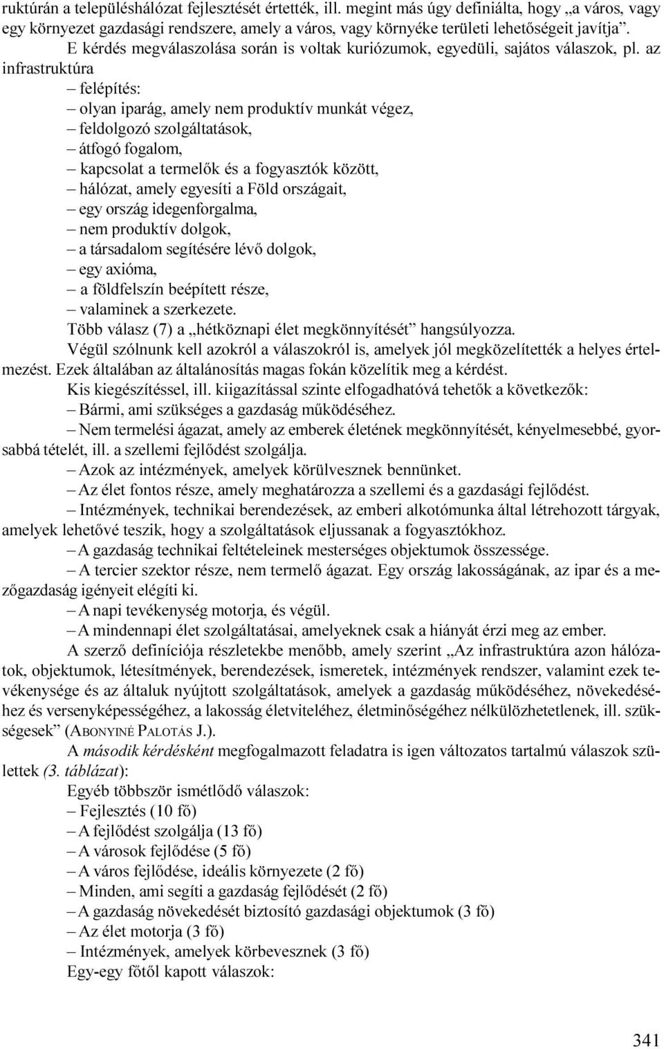 az infrastruktúra felépítés: olyan iparág, amely nem produktív munkát végez, feldolgozó szolgáltatások, átfogó fogalom, kapcsolat a termelõk és a fogyasztók között, hálózat, amely egyesíti a Föld