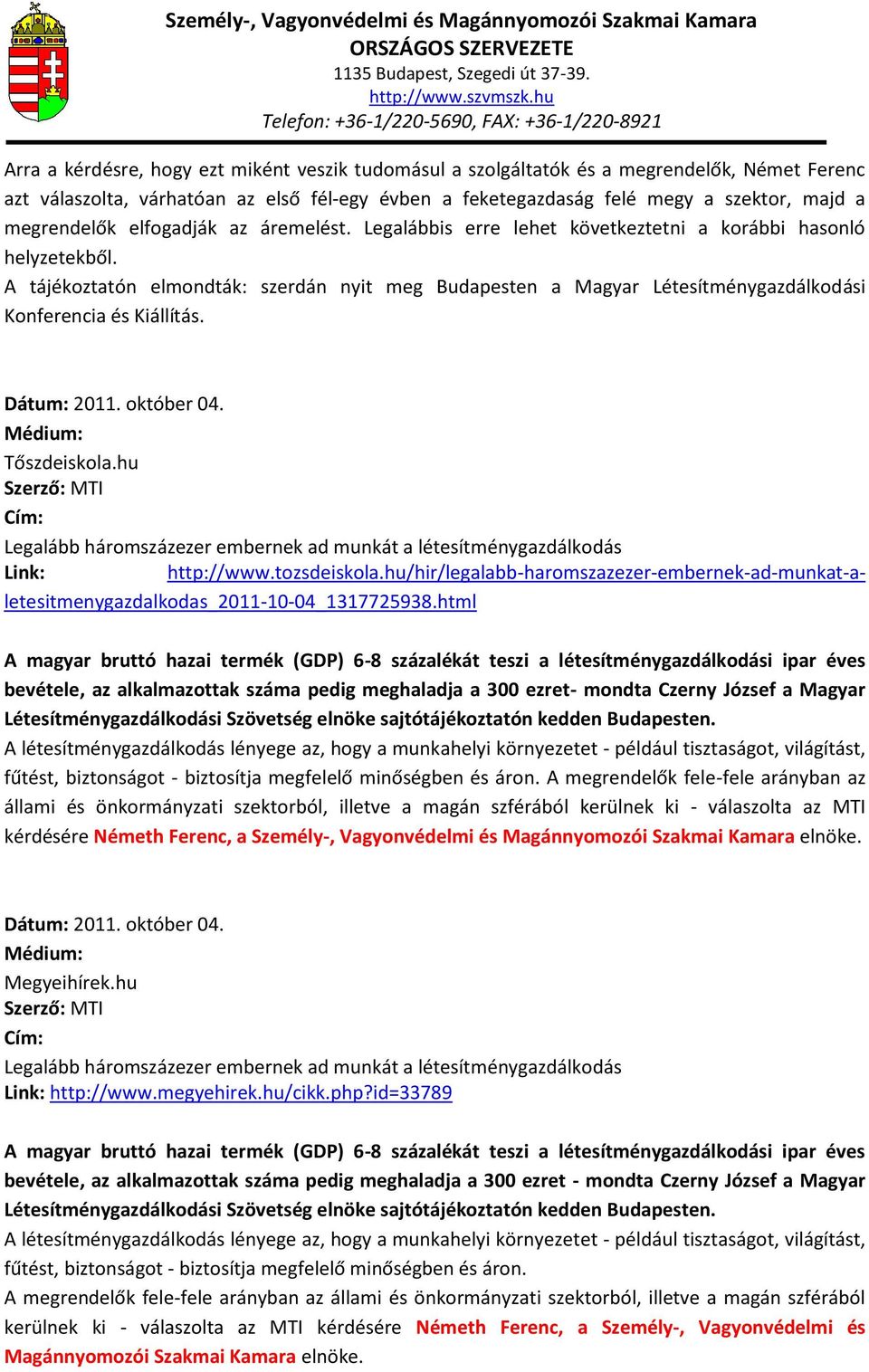 A tájékoztatón elmondták: szerdán nyit meg Budapesten a Magyar Létesítménygazdálkodási Konferencia és Kiállítás. Dátum: 2011. október 04. Tőszdeiskola.