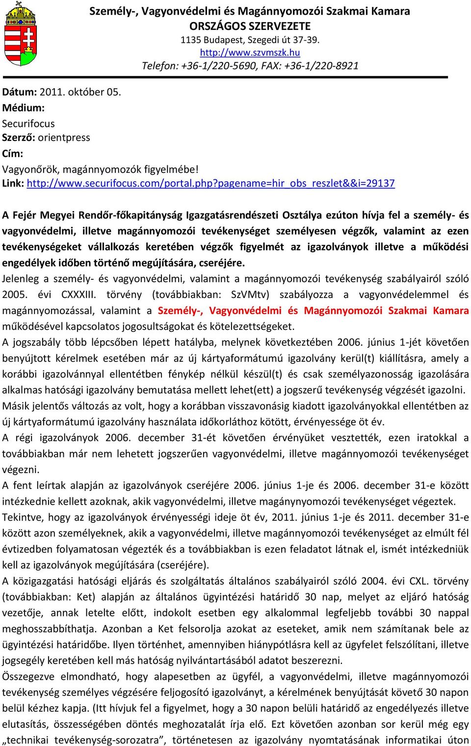 végzők, valamint az ezen tevékenységeket vállalkozás keretében végzők figyelmét az igazolványok illetve a működési engedélyek időben történő megújítására, cseréjére.