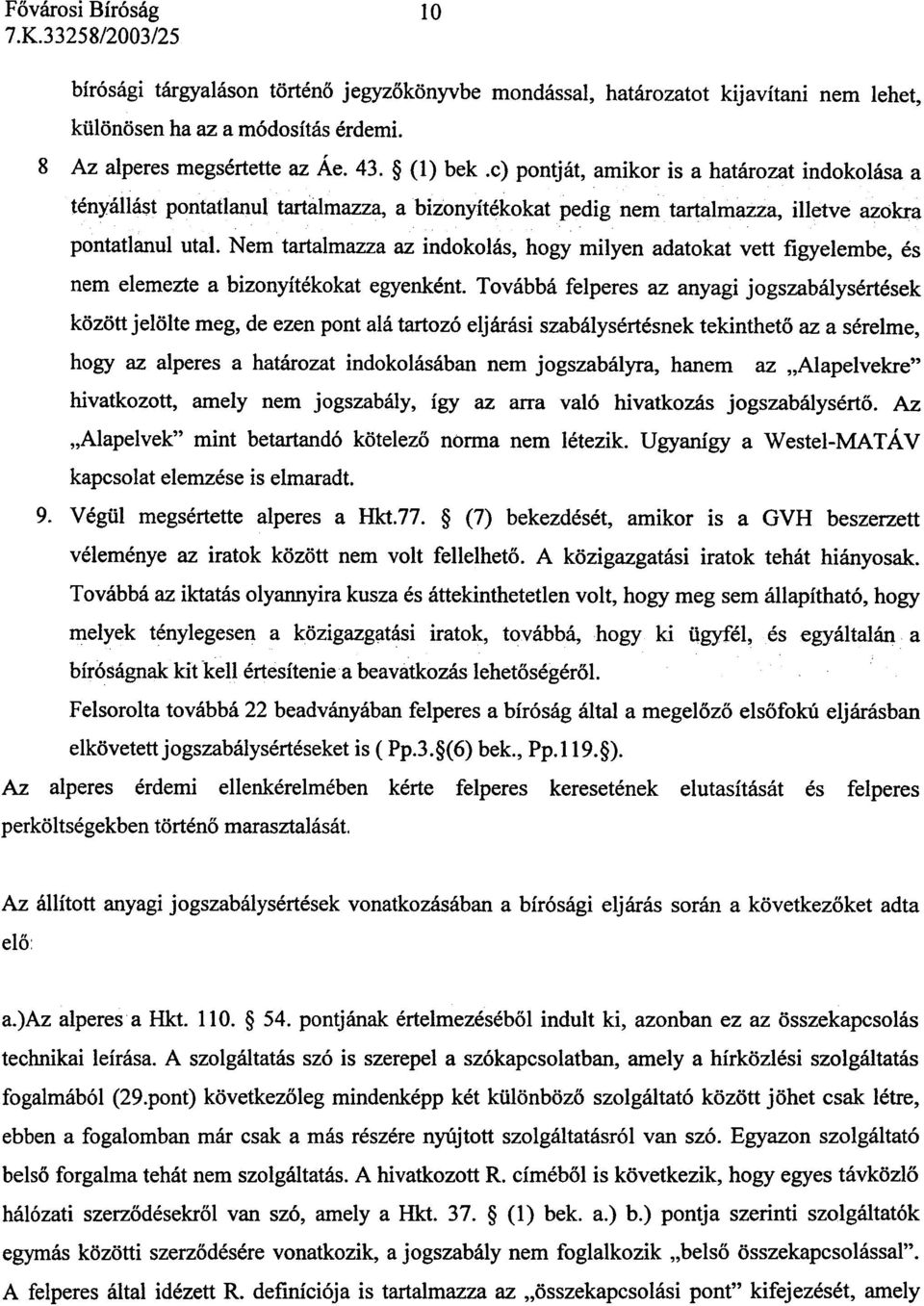 Nem tartalmazza az indokolás, hogy milyen adatokat vett figyelembe, és nem elemezte a bizonyítékokat egyenként.