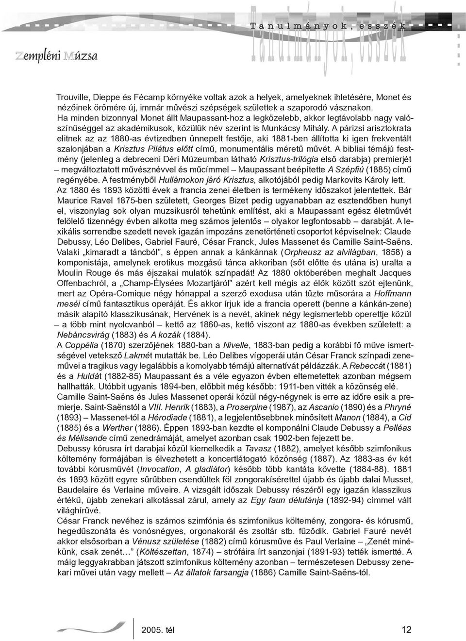 A párizsi arisztokrata elitnek az az 1880-as évtizedben ünnepelt festője, aki 1881-ben állította ki igen frekventált szalonjában a Krisztus Pilátus előtt című, monumentális méretű művét.