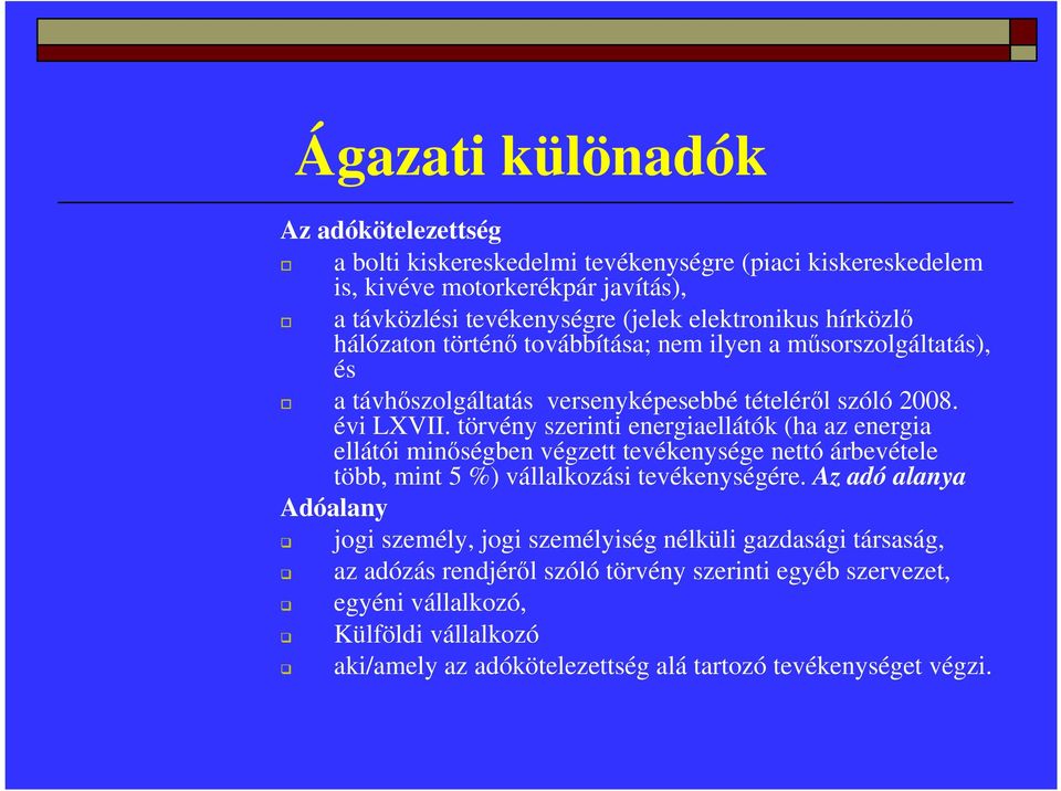 törvény szerinti energiaellátók (ha az energia ellátói minőségben végzett tevékenysége nettó árbevétele több, mint 5 %) vállalkozási tevékenységére.