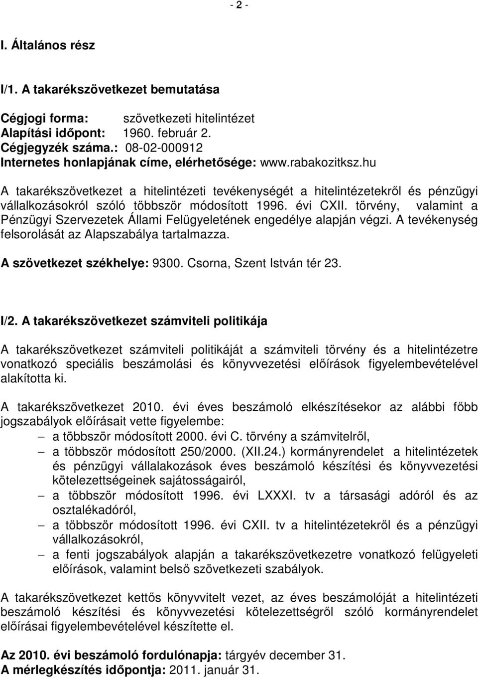 hu A takarékszövetkezet a hitelintézeti tevékenységét a hitelintézetekrıl és pénzügyi vállalkozásokról szóló többször módosított 1996. évi CXII.