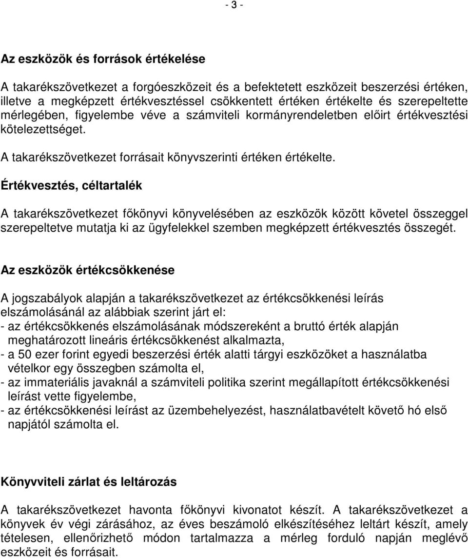 Értékvesztés, céltartalék A takarékszövetkezet fıkönyvi könyvelésében az eszközök között követel összeggel szerepeltetve mutatja ki az ügyfelekkel szemben megképzett értékvesztés összegét.