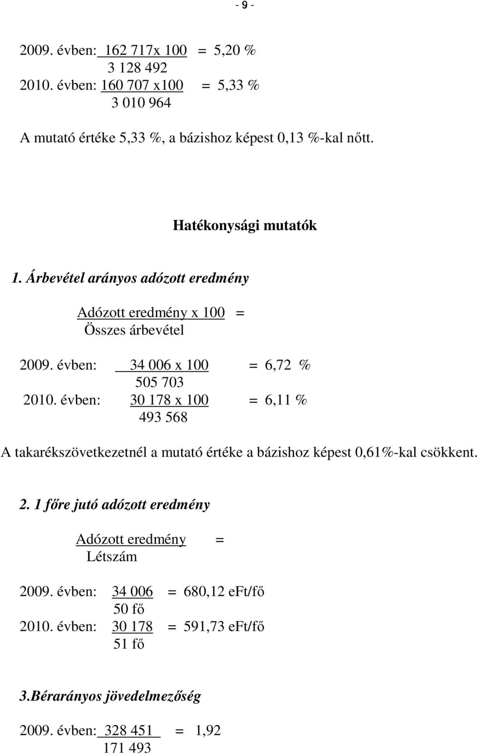 évben: 30 178 x 100 = 6,11 % 493 568 A takarékszövetkezetnél a mutató értéke a bázishoz képest 0,61%-kal csökkent. 2.