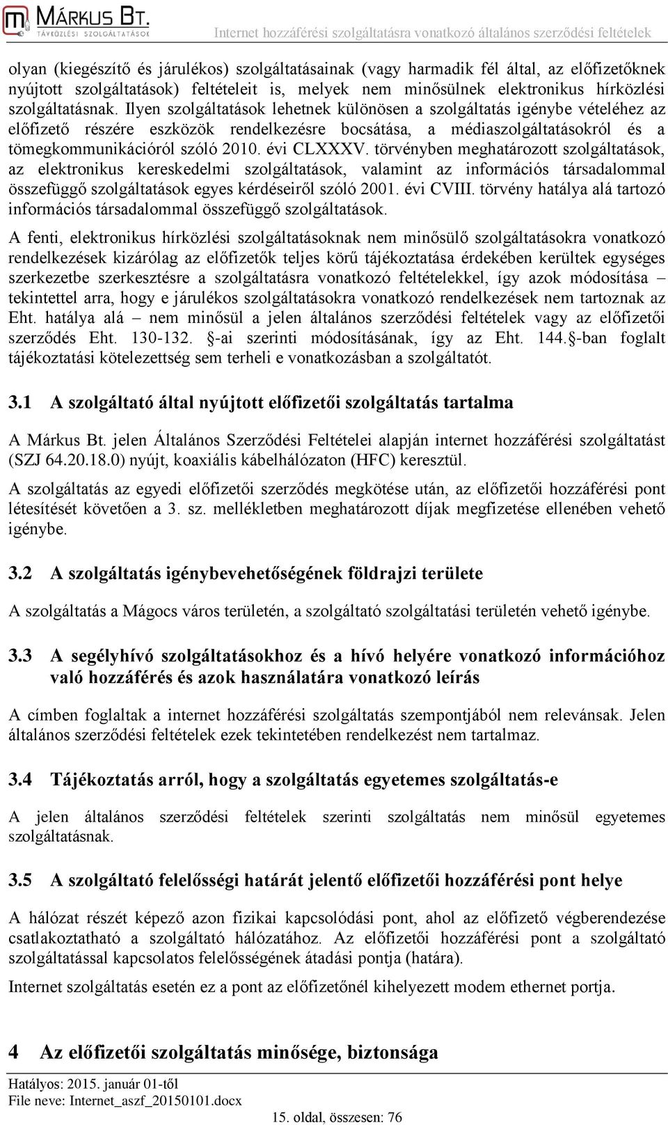 évi CLXXXV. törvényben meghatározott szolgáltatások, az elektronikus kereskedelmi szolgáltatások, valamint az információs társadalommal összefüggő szolgáltatások egyes kérdéseiről szóló 2001.