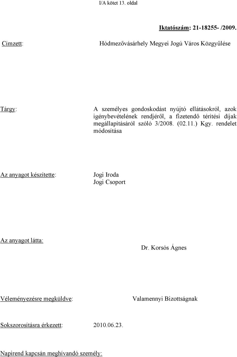 igénybevételének rendjéről, a fizetendő térítési díjak megállapításáról szóló 3/2008. (02.11.) Kgy.