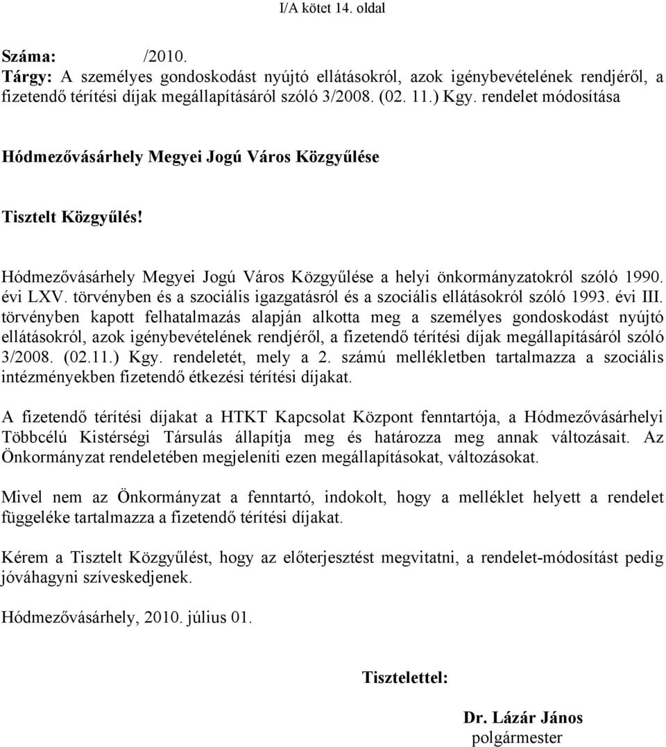 törvényben és a szociális igazgatásról és a szociális ellátásokról szóló 1993. évi III.