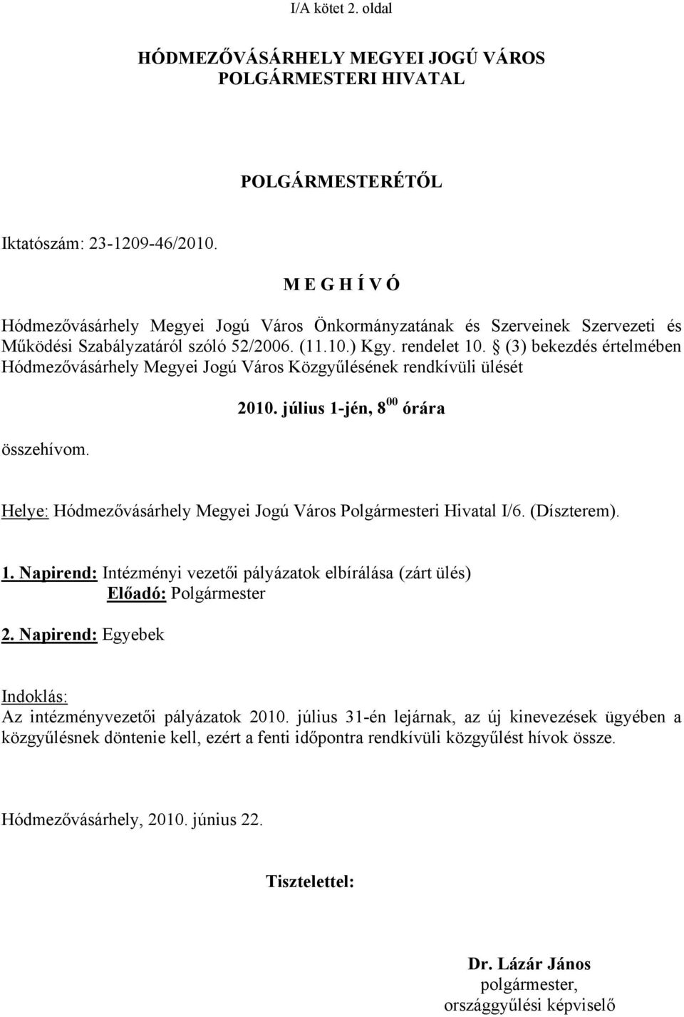 (3) bekezdés értelmében Hódmezővásárhely Megyei Jogú Város Közgyűlésének rendkívüli ülését összehívom. 2010.