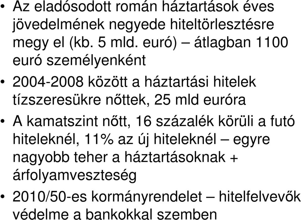 mld euróra A kamatszint nıtt, 16 százalék körüli a futó hiteleknél, 11% az új hiteleknél egyre nagyobb