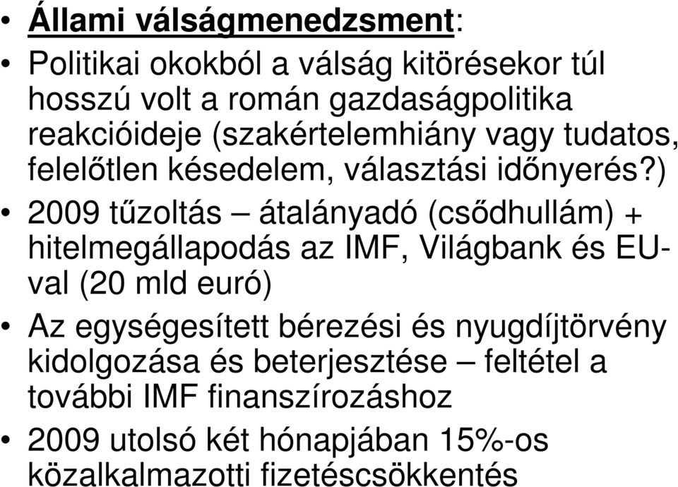 ) 2009 tőzoltás átalányadó (csıdhullám) + hitelmegállapodás az IMF, Világbank és EUval (20 mld euró) Az egységesített