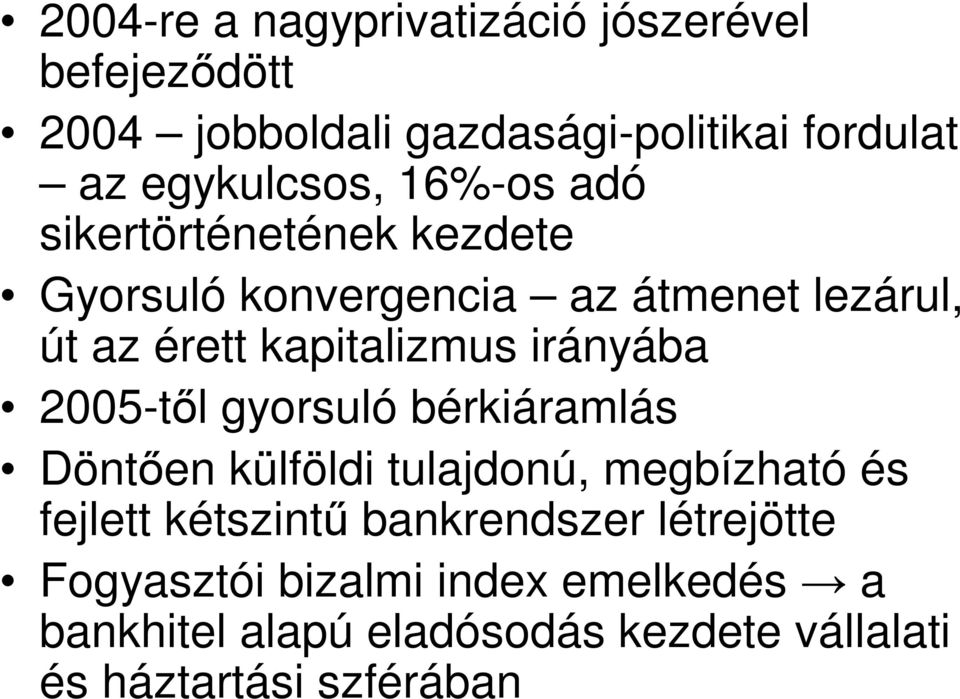 irányába 2005-tıl gyorsuló bérkiáramlás Döntıen külföldi tulajdonú, megbízható és fejlett kétszintő