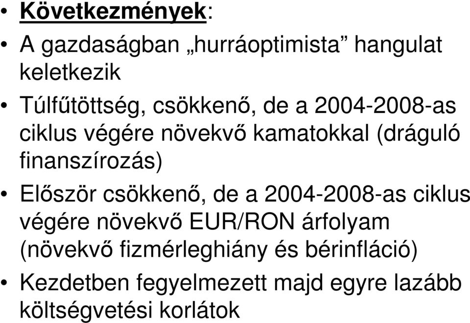 Elıször csökkenı, de a 2004-2008-as ciklus végére növekvı EUR/RON árfolyam (növekvı