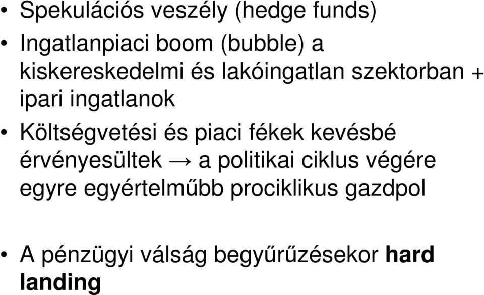 Költségvetési és piaci fékek kevésbé érvényesültek a politikai ciklus