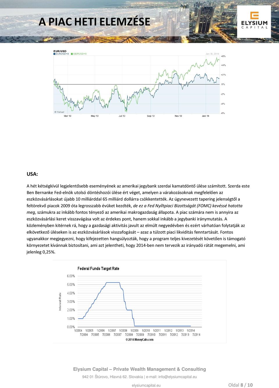 Az úgynevezett tapering jelenségtől a feltörekvő piacok 2009 óta legrosszabb évüket kezdték, de ez a Fed Nyíltpiaci Bizottságát (FOMC) kevéssé hatotta meg, számukra az inkább fontos tényező az