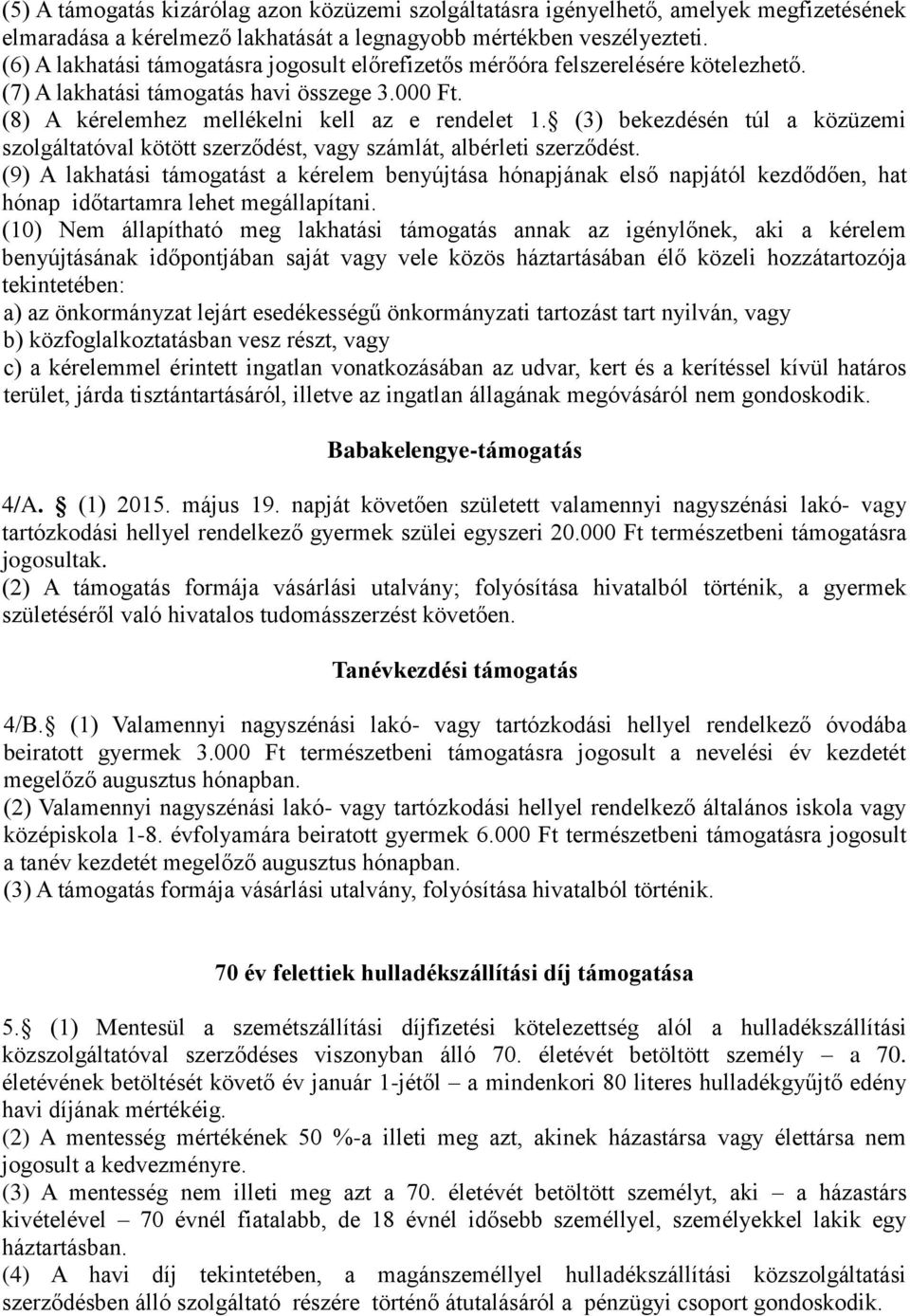 (3) bekezdésén túl a közüzemi szolgáltatóval kötött szerződést, vagy számlát, albérleti szerződést.