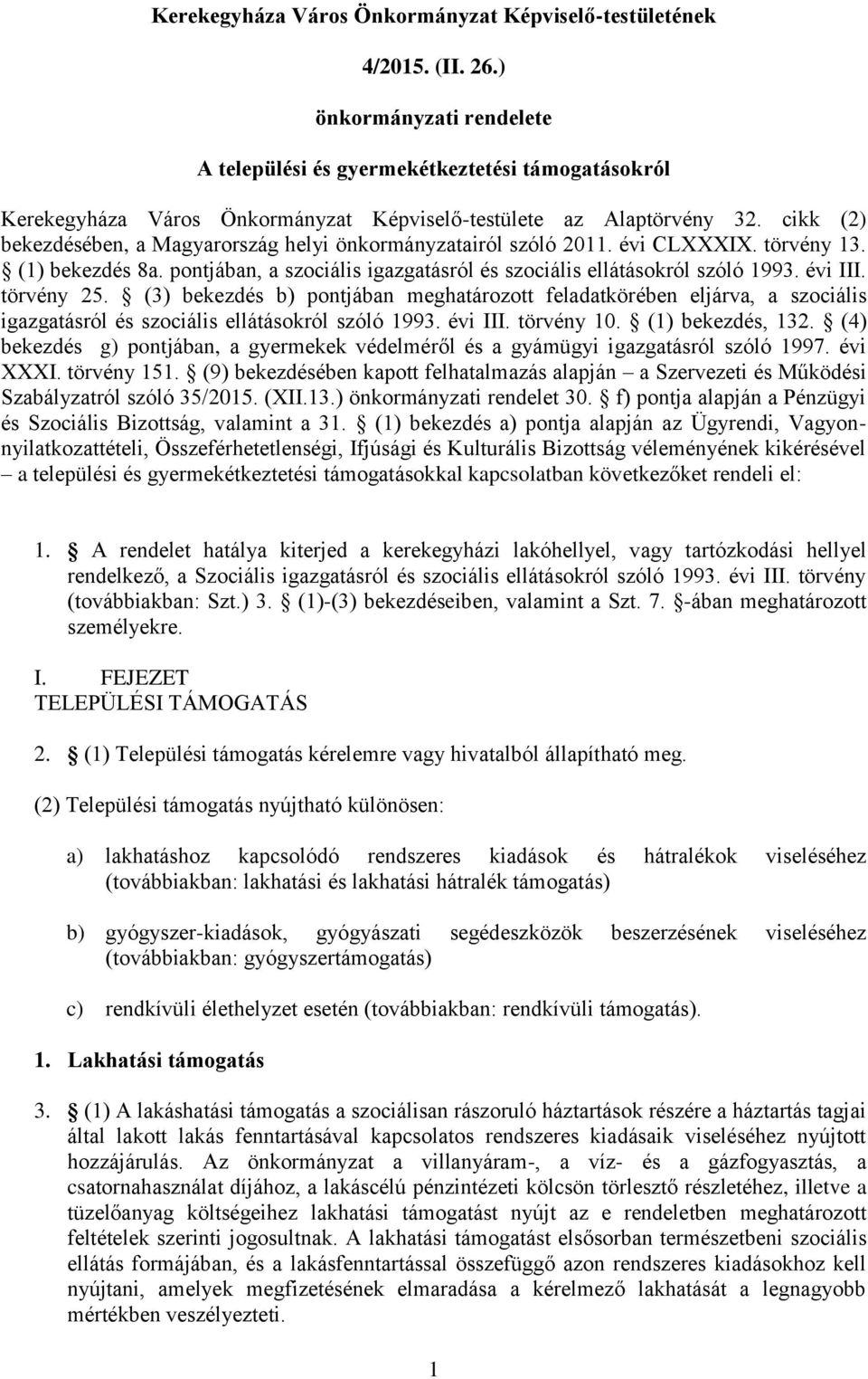 cikk (2) bekezdésében, a Magyarország helyi önkormányzatairól szóló 2011. évi CLXXXIX. törvény 13. (1) bekezdés 8a. pontjában, a szociális igazgatásról és szociális ellátásokról szóló 1993. évi III.