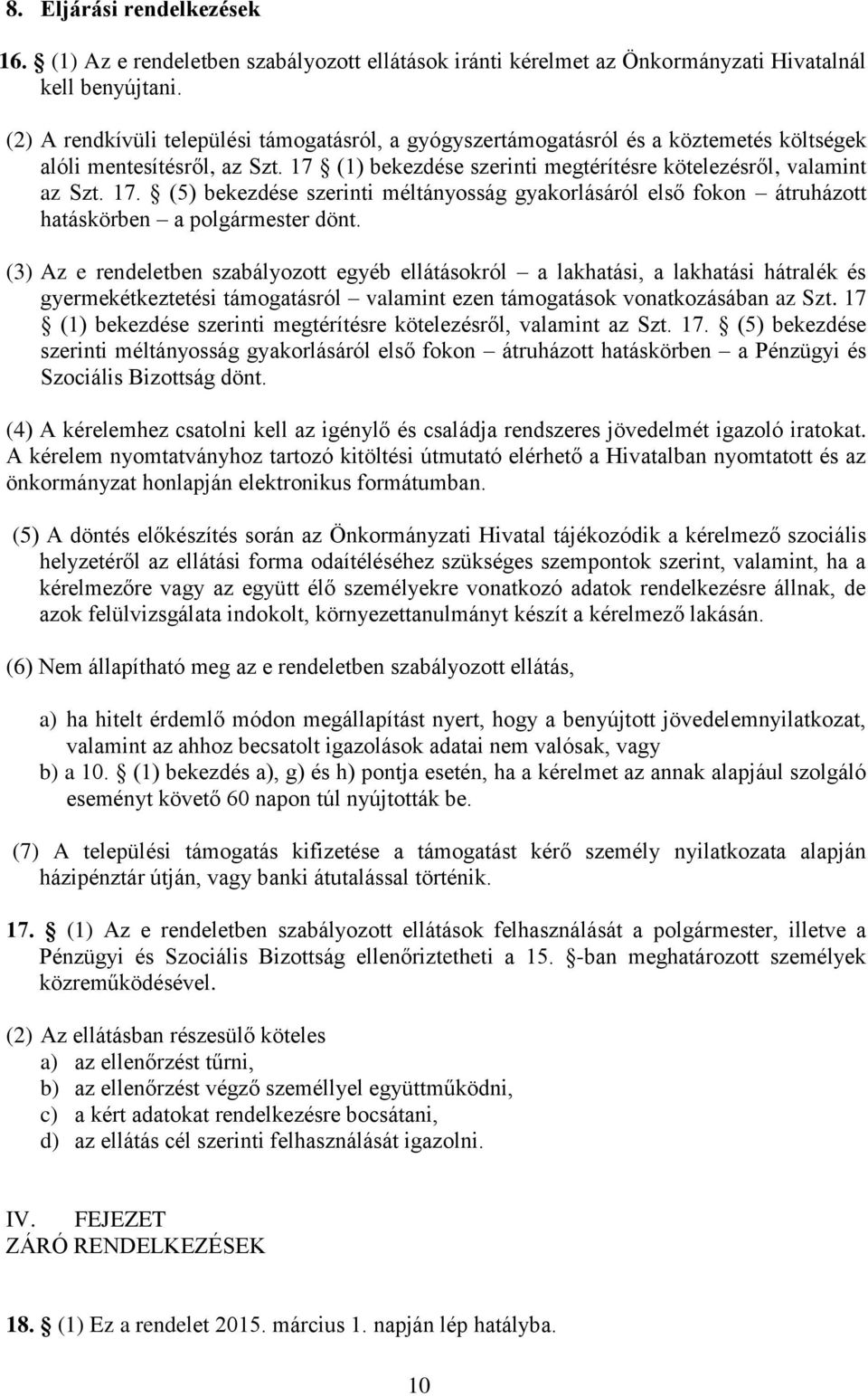 (1) bekezdése szerinti megtérítésre kötelezésről, valamint az Szt. 17. (5) bekezdése szerinti méltányosság gyakorlásáról első fokon átruházott hatáskörben a polgármester dönt.