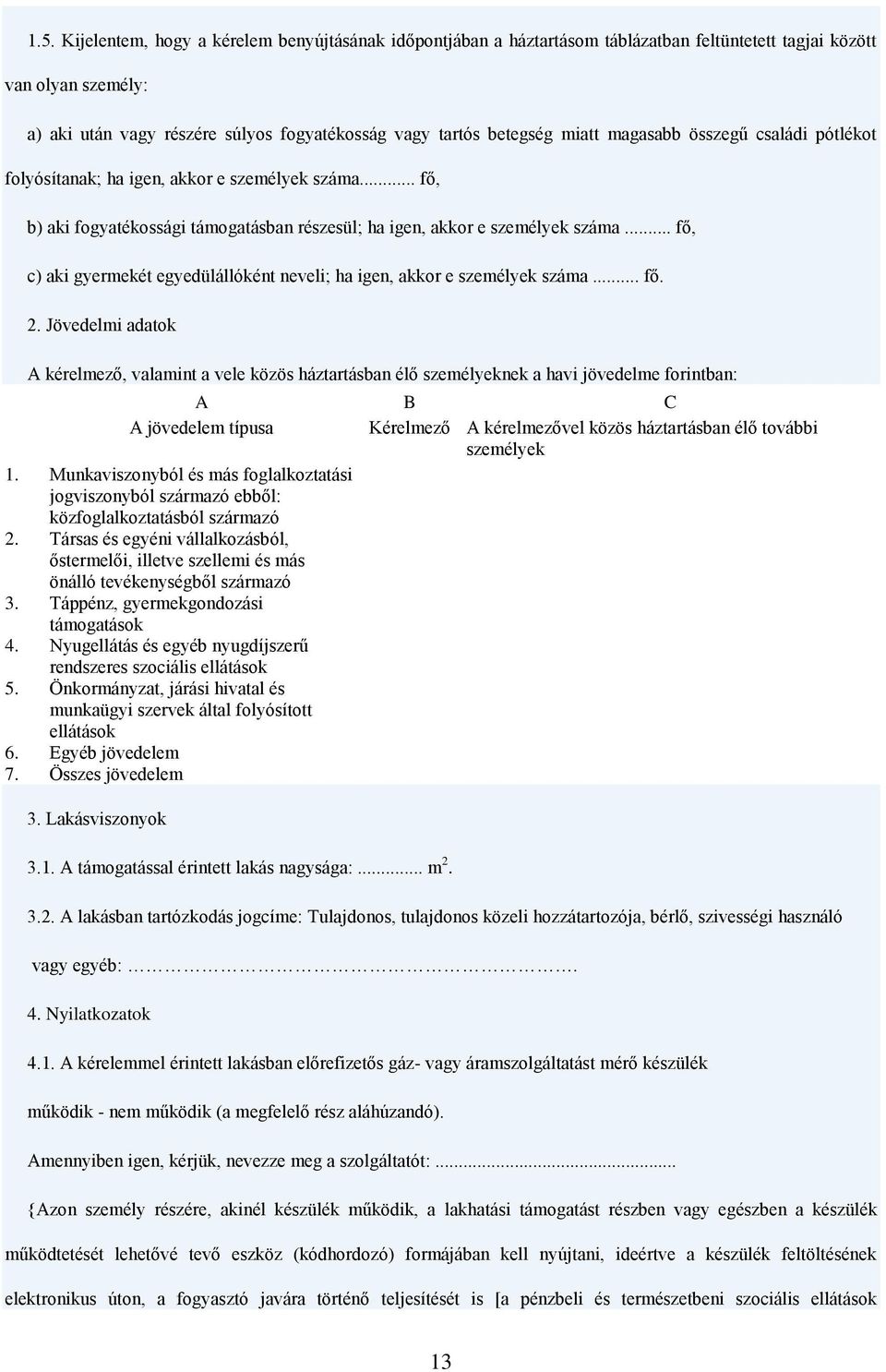 .. fő, c) aki gyermekét egyedülállóként neveli; ha igen, akkor e személyek száma... fő. 2.