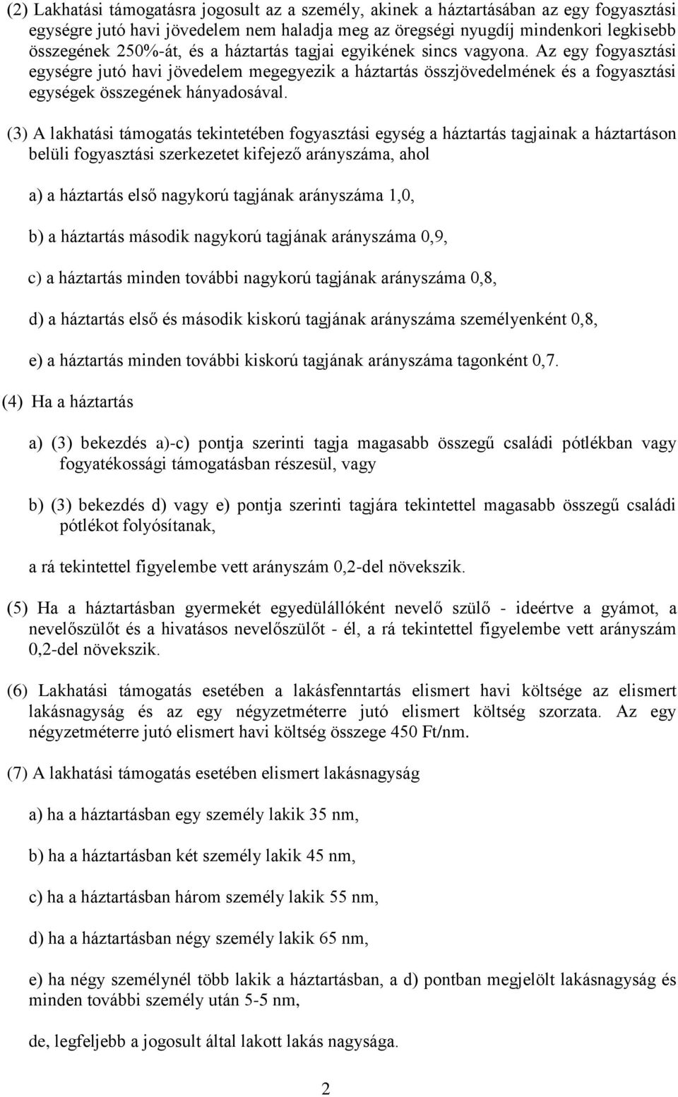 (3) A lakhatási támogatás tekintetében fogyasztási egység a háztartás tagjainak a háztartáson belüli fogyasztási szerkezetet kifejező arányszáma, ahol a) a háztartás első nagykorú tagjának arányszáma