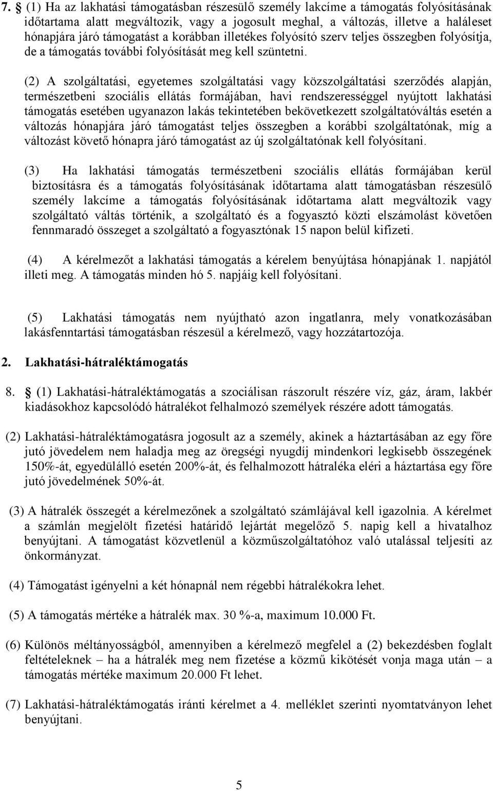 (2) A szolgáltatási, egyetemes szolgáltatási vagy közszolgáltatási szerződés alapján, természetbeni szociális ellátás formájában, havi rendszerességgel nyújtott lakhatási támogatás esetében ugyanazon