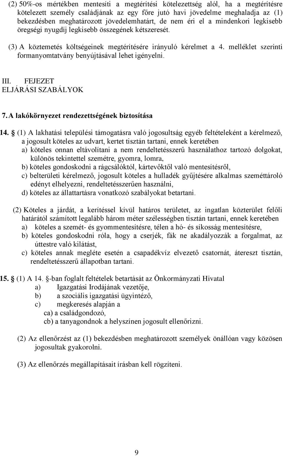 melléklet szerinti formanyomtatvány benyújtásával lehet igényelni. III. FEJEZET ELJÁRÁSI SZABÁLYOK 7. A lakókörnyezet rendezettségének biztosítása 14.