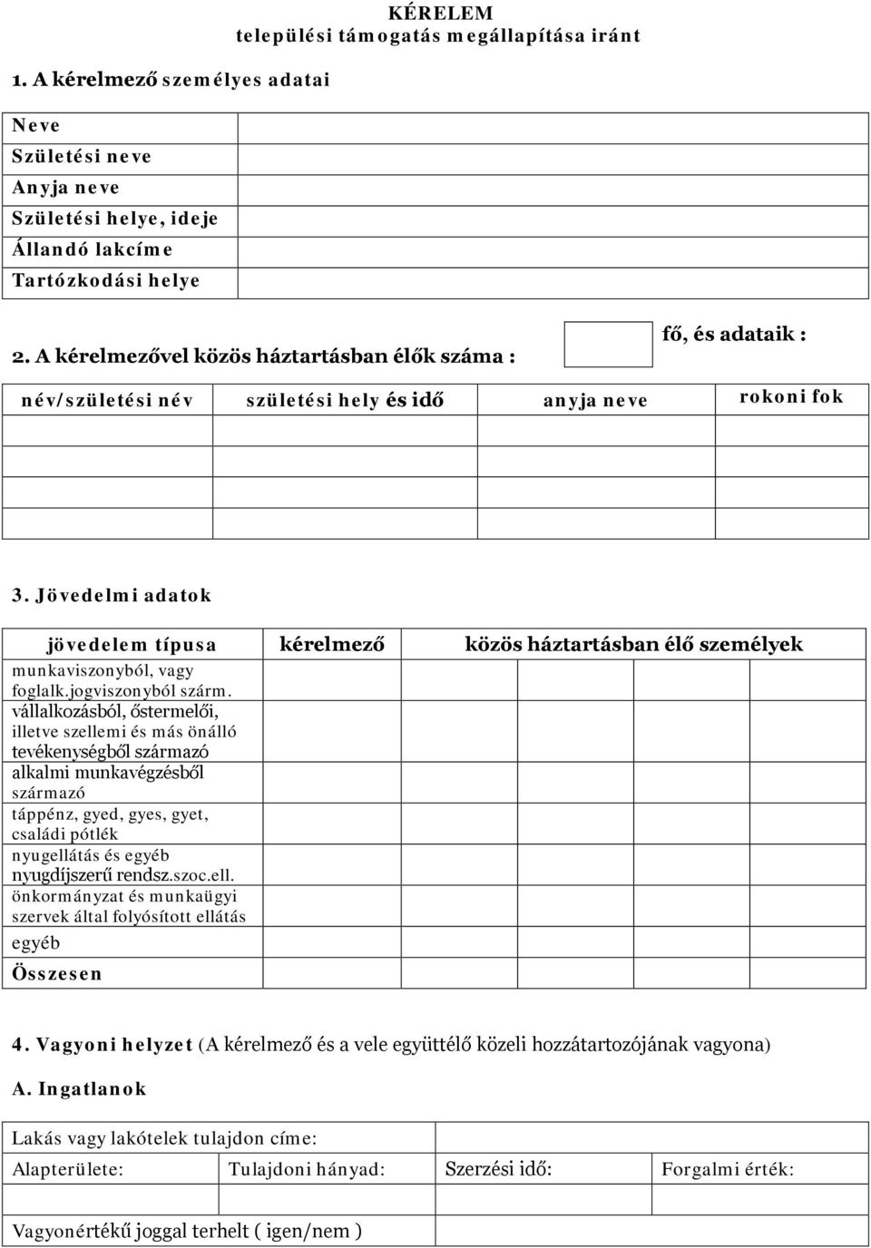 Jövedelmi adatok jövedelem típusa kérelmező közös háztartásban élő személyek munkaviszonyból, vagy foglalk.jogviszonyból szárm.