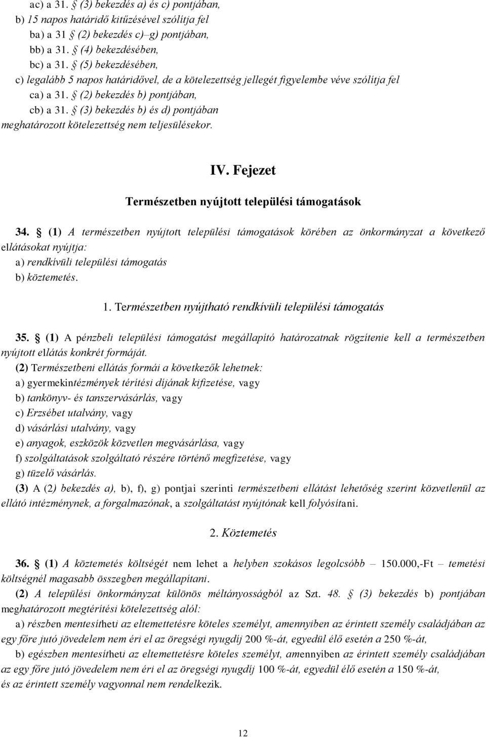 (3) bekezdés b) és d) pontjában meghatározott kötelezettség nem teljesülésekor. IV. Fejezet Természetben nyújtott települési támogatások 34.