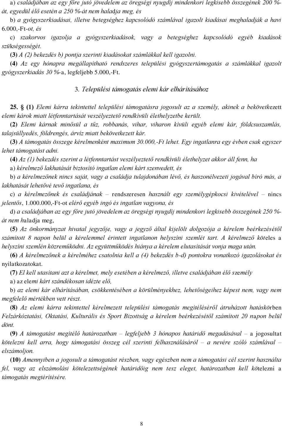 (3) A (2) bekezdés b) pontja szerinti kiadásokat számlákkal kell igazolni.