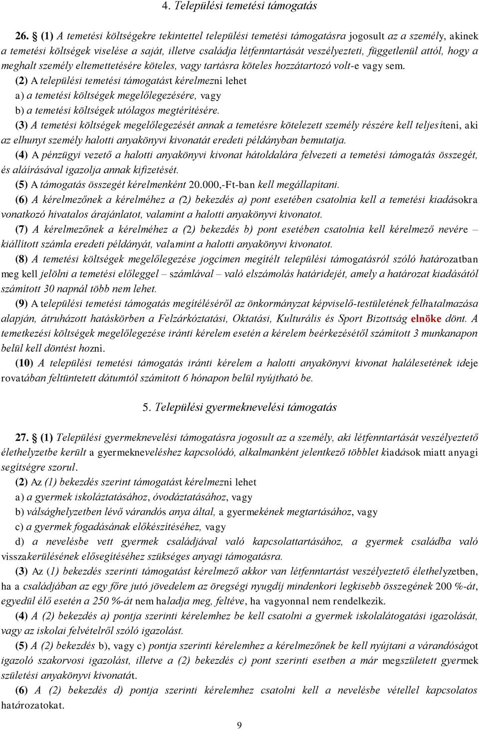 attól, hogy a meghalt személy eltemettetésére köteles, vagy tartásra köteles hozzátartozó volt-e vagy sem.