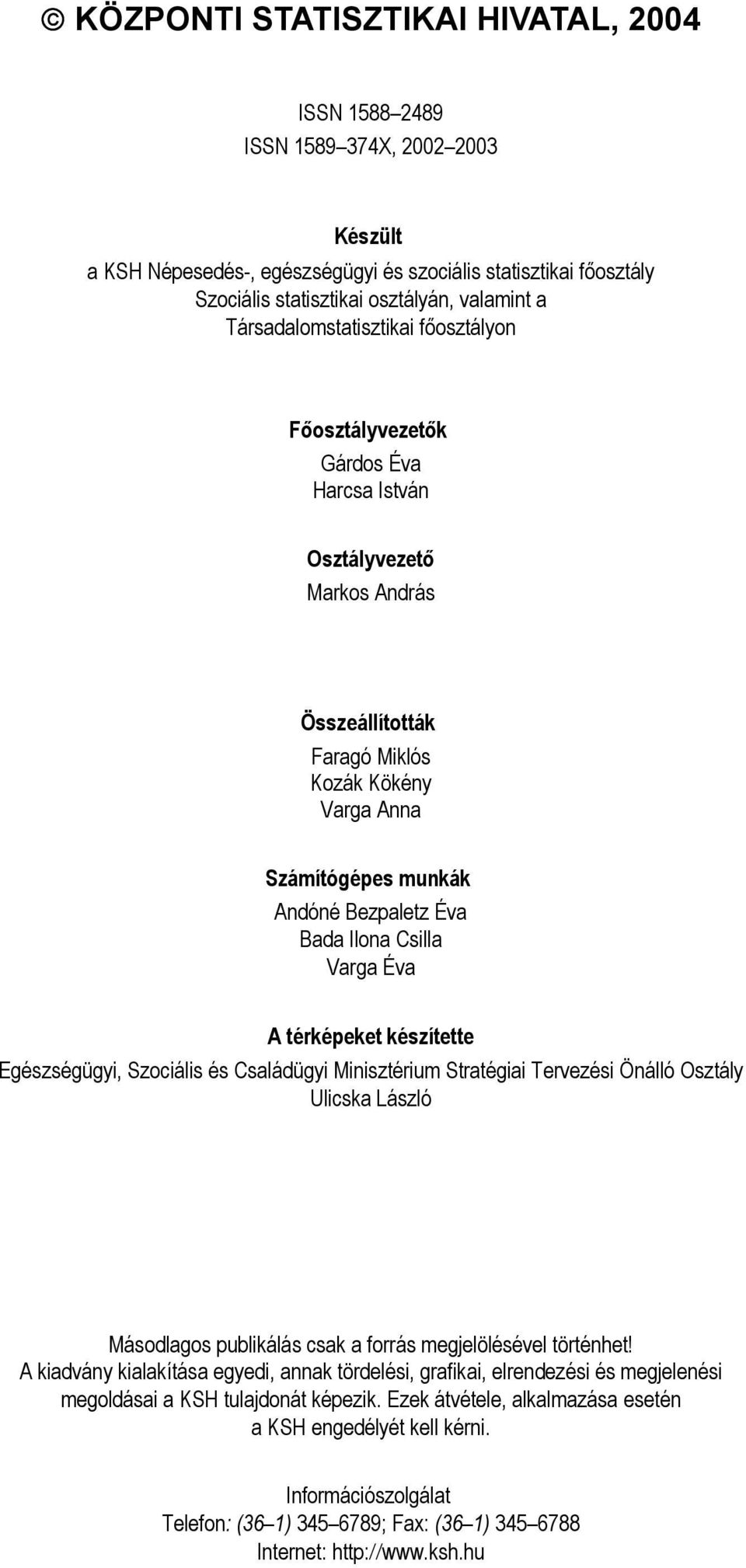 Bada Ilona Csilla Varga Éva A térképeket készítette Egészségügyi, Szociális és Családügyi Minisztérium Stratégiai Tervezési Önálló Osztály Ulicska László Másodlagos publikálás csak a forrás