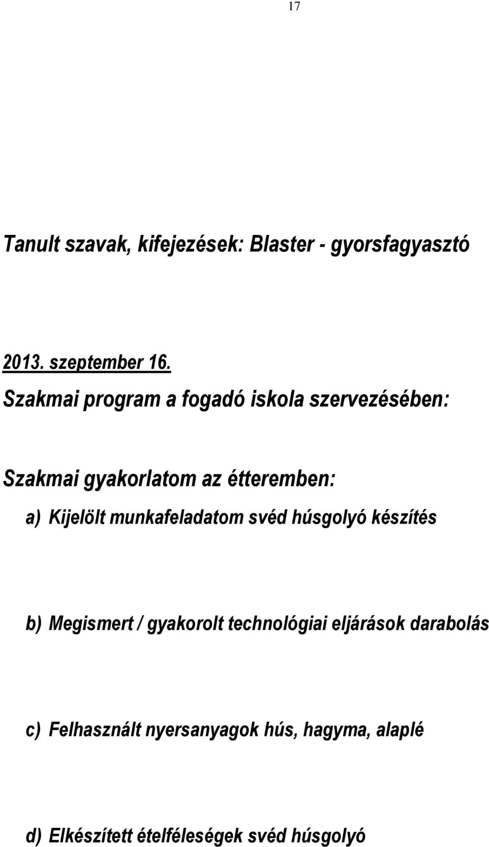 Kijelölt munkafeladatom svéd húsgolyó készítés b) Megismert / gyakorolt technológiai