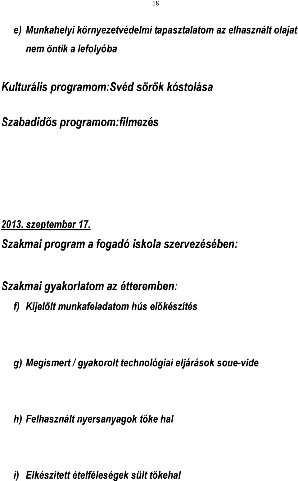 Szakmai program a fogadó iskola szervezésében: Szakmai gyakorlatom az étteremben: f) Kijelölt munkafeladatom