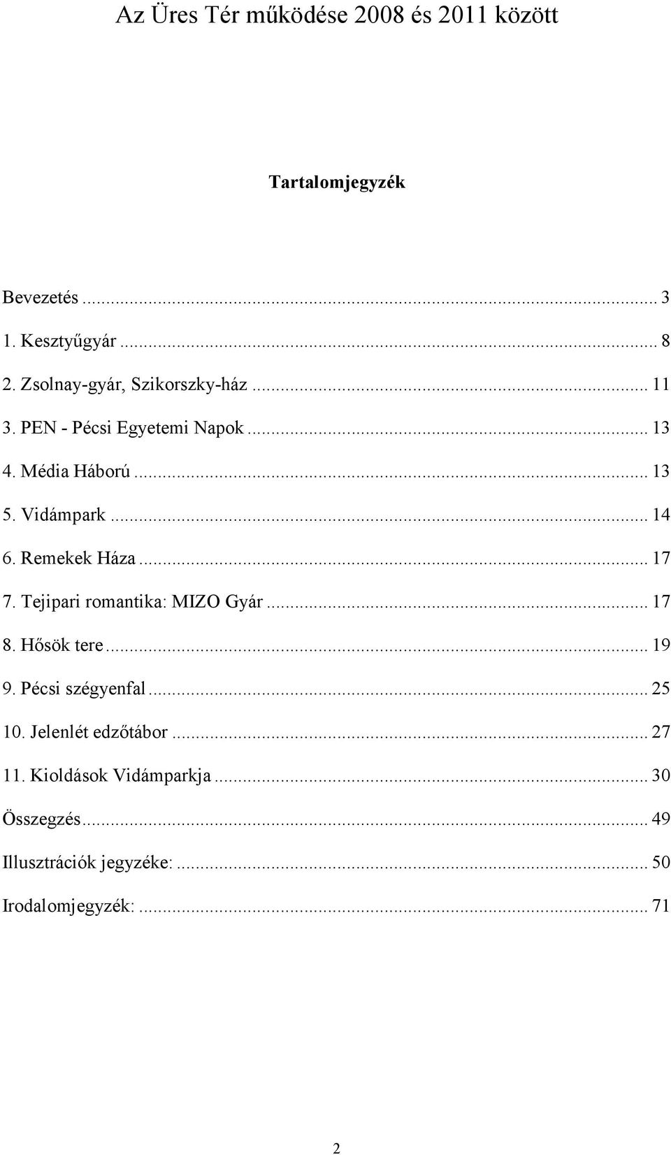 Remekek Háza... 17 7. Tejipari romantika: MIZO Gyár... 17 8. Hősök tere... 19 9. Pécsi szégyenfal... 25 10.