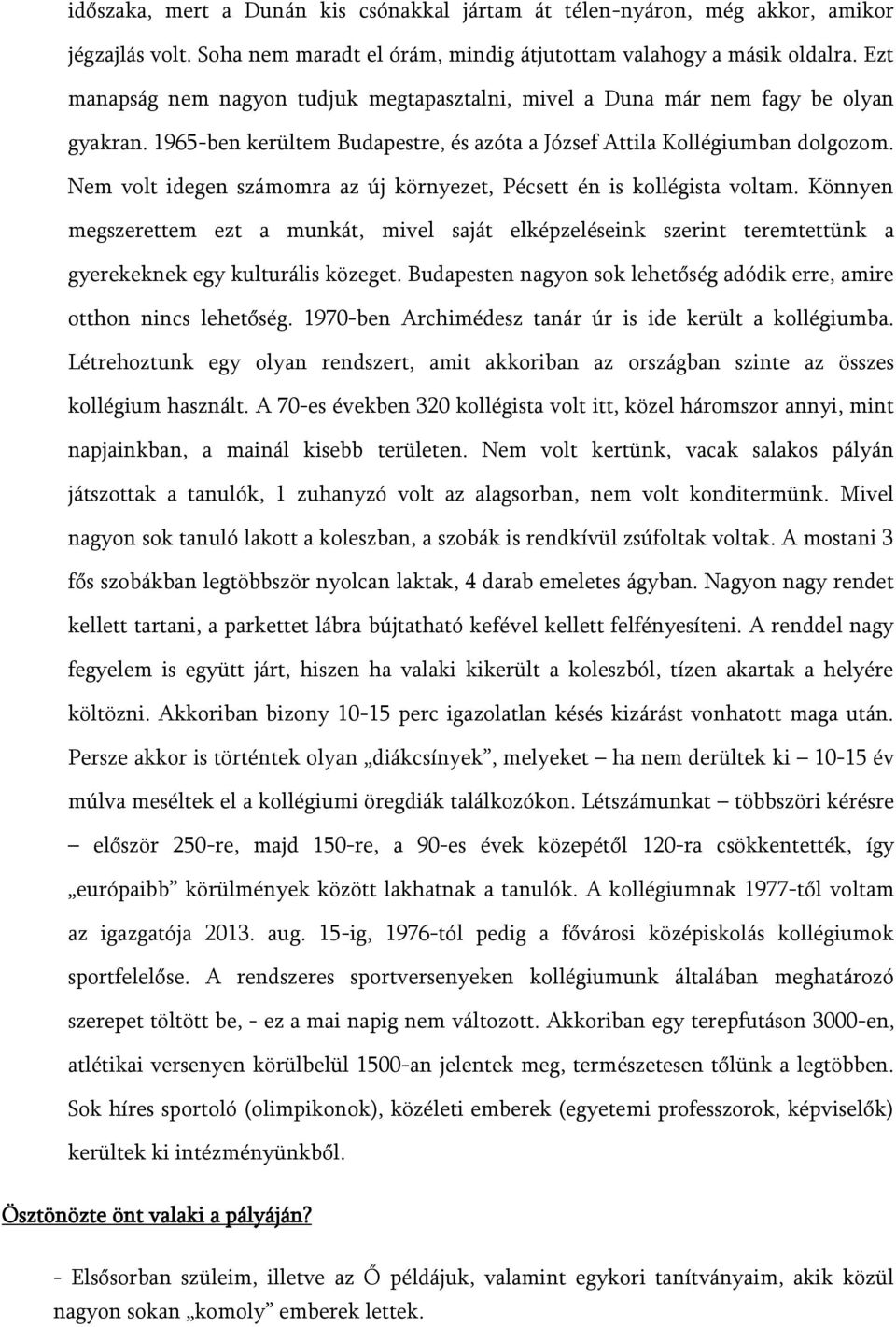 Nem volt idegen számomra az új környezet, Pécsett én is kollégista voltam. Könnyen megszerettem ezt a munkát, mivel saját elképzeléseink szerint teremtettünk a gyerekeknek egy kulturális közeget.