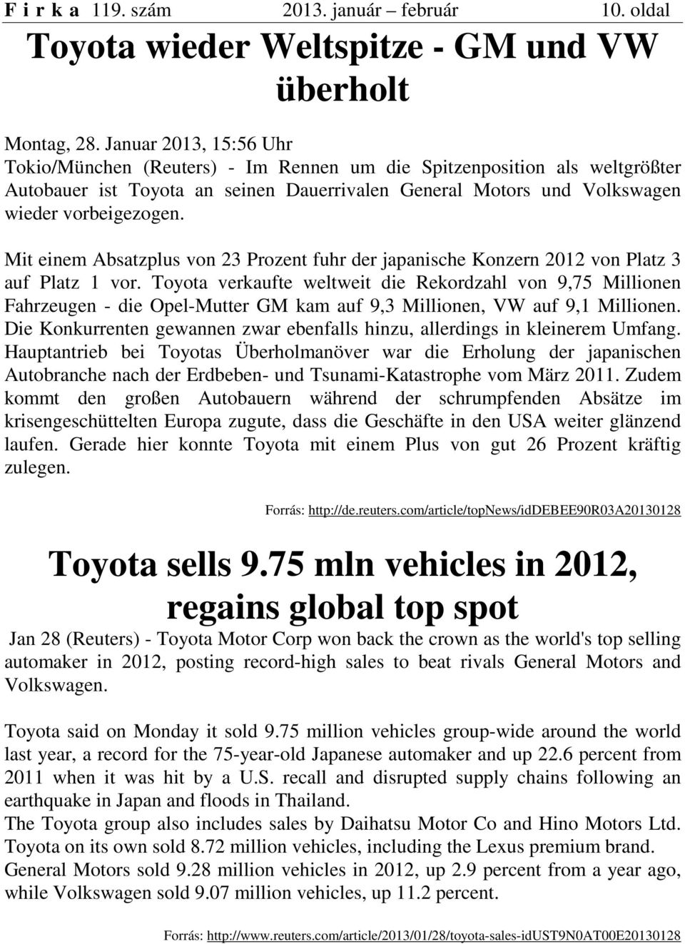 Mit einem Absatzplus von 23 Prozent fuhr der japanische Konzern 2012 von Platz 3 auf Platz 1 vor.